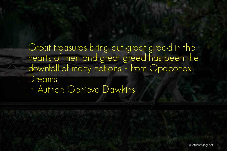Genieve Dawkins Quotes: Great Treasures Bring Out Great Greed In The Hearts Of Men And Great Greed Has Been The Downfall Of Many