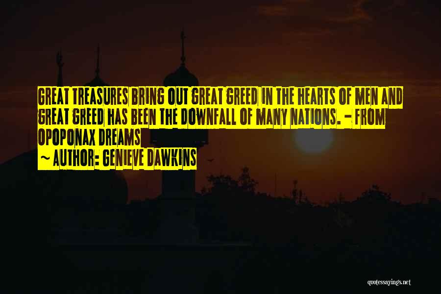 Genieve Dawkins Quotes: Great Treasures Bring Out Great Greed In The Hearts Of Men And Great Greed Has Been The Downfall Of Many