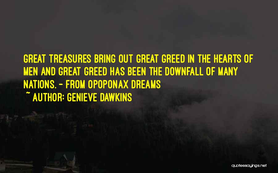 Genieve Dawkins Quotes: Great Treasures Bring Out Great Greed In The Hearts Of Men And Great Greed Has Been The Downfall Of Many