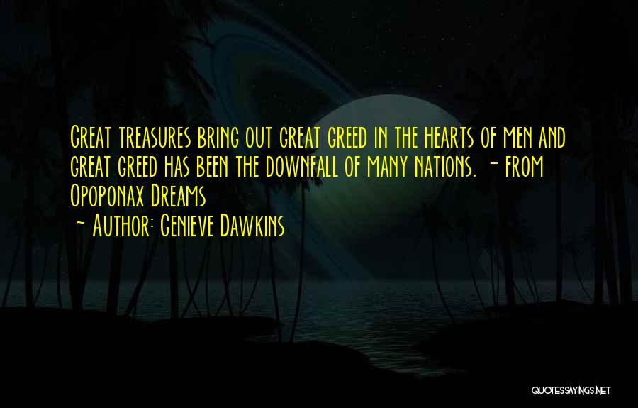 Genieve Dawkins Quotes: Great Treasures Bring Out Great Greed In The Hearts Of Men And Great Greed Has Been The Downfall Of Many