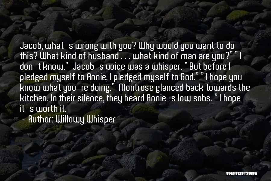 Willowy Whisper Quotes: Jacob, What's Wrong With You? Why Would You Want To Do This? What Kind Of Husband . . . What