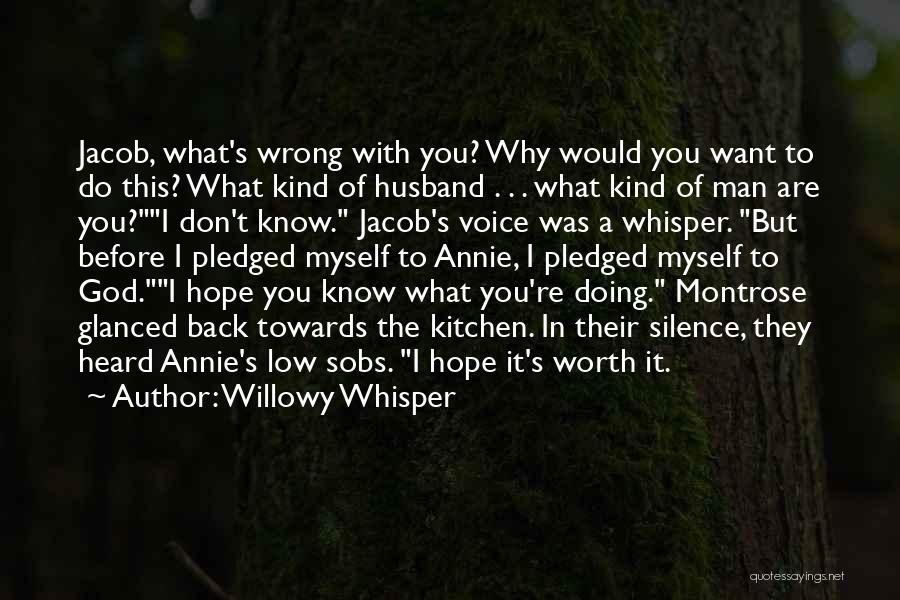 Willowy Whisper Quotes: Jacob, What's Wrong With You? Why Would You Want To Do This? What Kind Of Husband . . . What