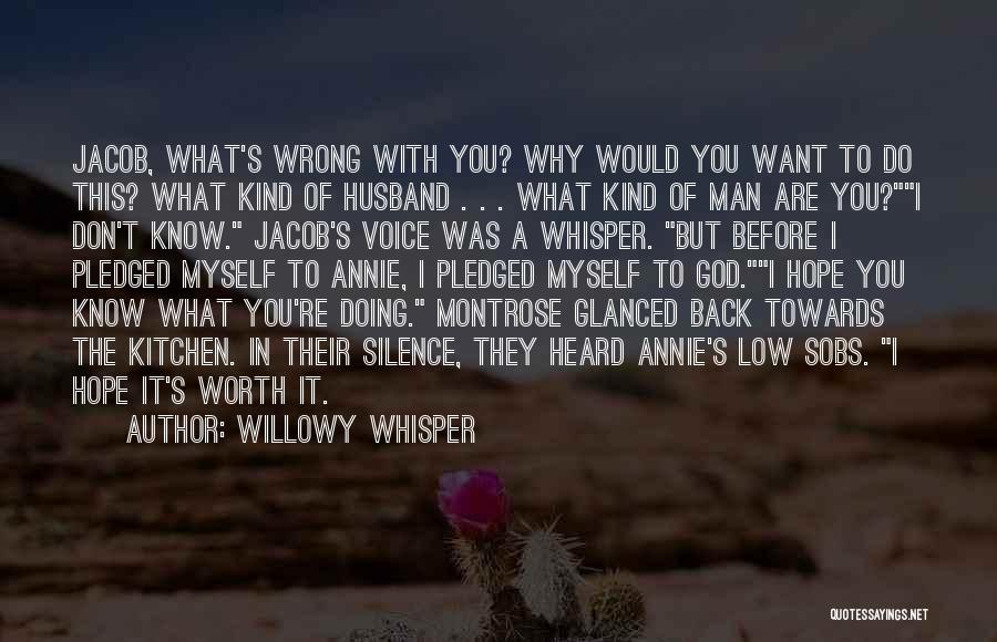 Willowy Whisper Quotes: Jacob, What's Wrong With You? Why Would You Want To Do This? What Kind Of Husband . . . What