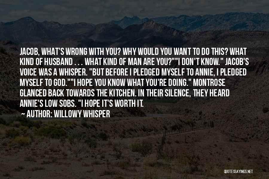 Willowy Whisper Quotes: Jacob, What's Wrong With You? Why Would You Want To Do This? What Kind Of Husband . . . What