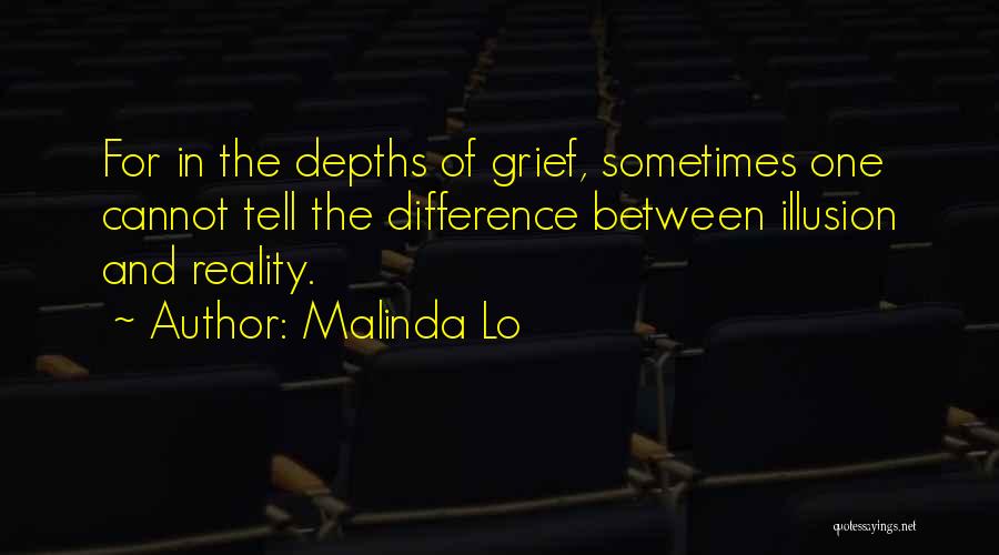 Malinda Lo Quotes: For In The Depths Of Grief, Sometimes One Cannot Tell The Difference Between Illusion And Reality.