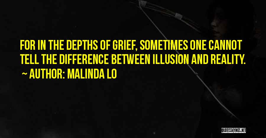 Malinda Lo Quotes: For In The Depths Of Grief, Sometimes One Cannot Tell The Difference Between Illusion And Reality.