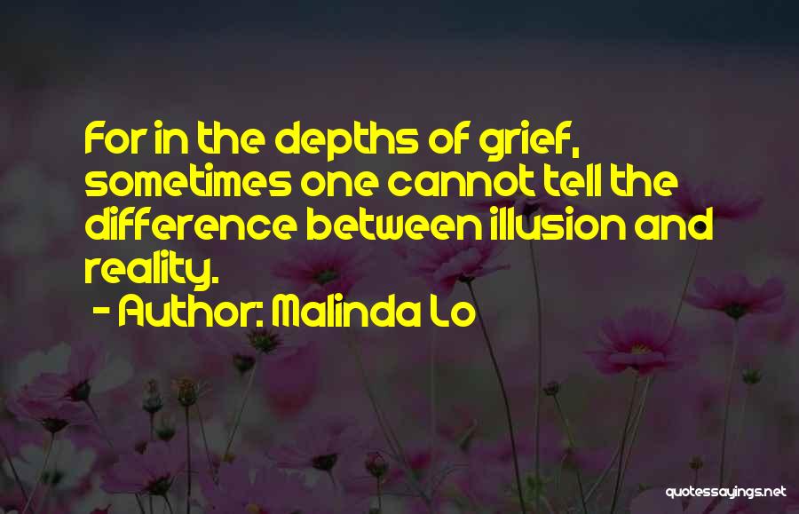 Malinda Lo Quotes: For In The Depths Of Grief, Sometimes One Cannot Tell The Difference Between Illusion And Reality.