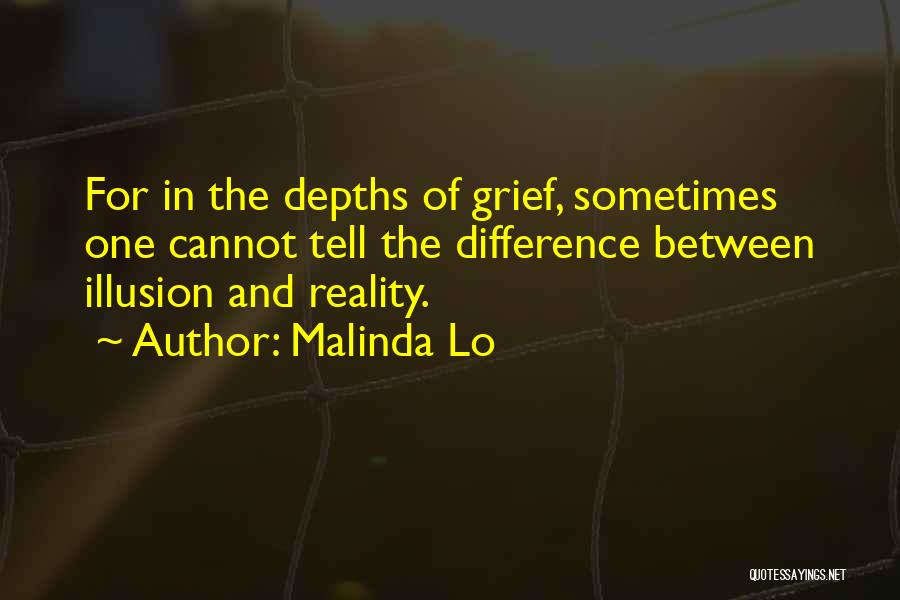 Malinda Lo Quotes: For In The Depths Of Grief, Sometimes One Cannot Tell The Difference Between Illusion And Reality.