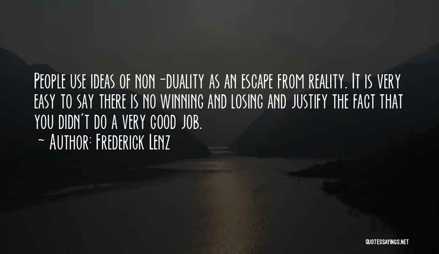 Frederick Lenz Quotes: People Use Ideas Of Non-duality As An Escape From Reality. It Is Very Easy To Say There Is No Winning