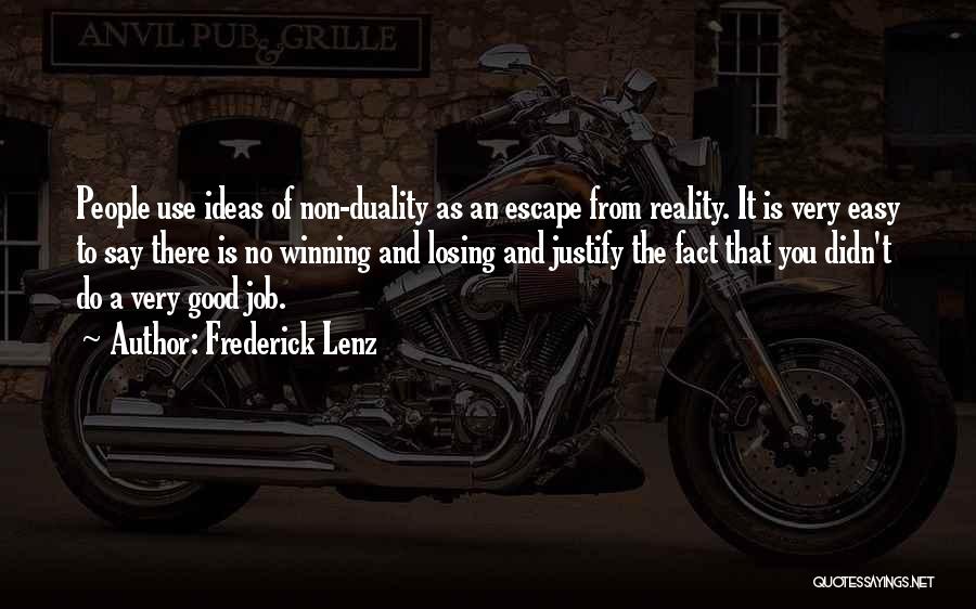 Frederick Lenz Quotes: People Use Ideas Of Non-duality As An Escape From Reality. It Is Very Easy To Say There Is No Winning