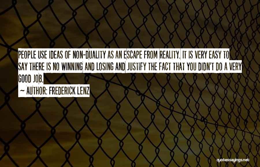 Frederick Lenz Quotes: People Use Ideas Of Non-duality As An Escape From Reality. It Is Very Easy To Say There Is No Winning