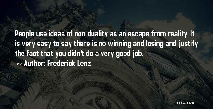 Frederick Lenz Quotes: People Use Ideas Of Non-duality As An Escape From Reality. It Is Very Easy To Say There Is No Winning