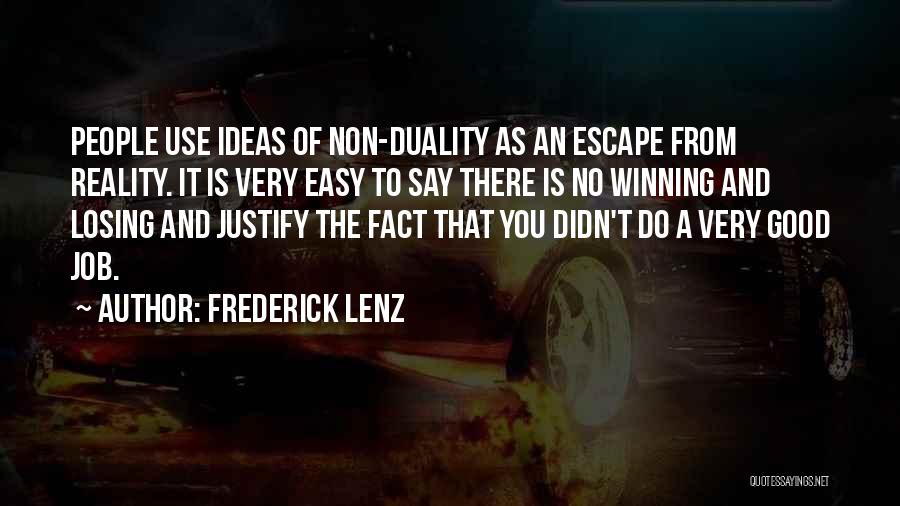 Frederick Lenz Quotes: People Use Ideas Of Non-duality As An Escape From Reality. It Is Very Easy To Say There Is No Winning
