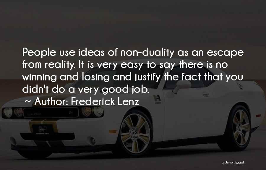 Frederick Lenz Quotes: People Use Ideas Of Non-duality As An Escape From Reality. It Is Very Easy To Say There Is No Winning