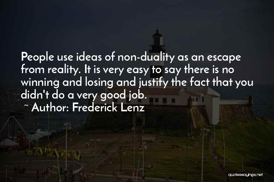 Frederick Lenz Quotes: People Use Ideas Of Non-duality As An Escape From Reality. It Is Very Easy To Say There Is No Winning