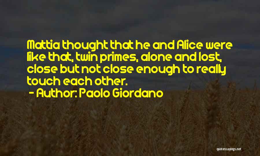 Paolo Giordano Quotes: Mattia Thought That He And Alice Were Like That, Twin Primes, Alone And Lost, Close But Not Close Enough To