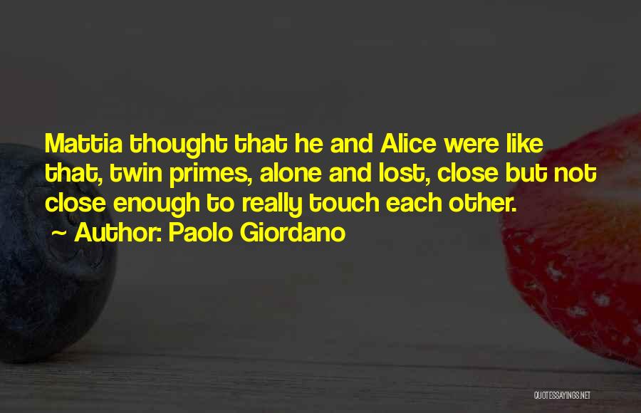 Paolo Giordano Quotes: Mattia Thought That He And Alice Were Like That, Twin Primes, Alone And Lost, Close But Not Close Enough To