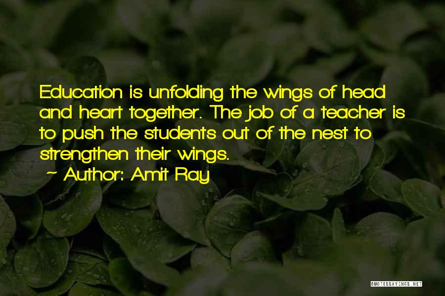 Amit Ray Quotes: Education Is Unfolding The Wings Of Head And Heart Together. The Job Of A Teacher Is To Push The Students