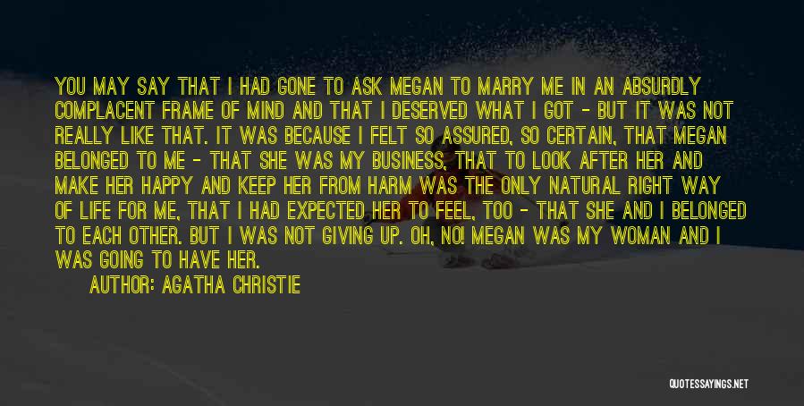 Agatha Christie Quotes: You May Say That I Had Gone To Ask Megan To Marry Me In An Absurdly Complacent Frame Of Mind