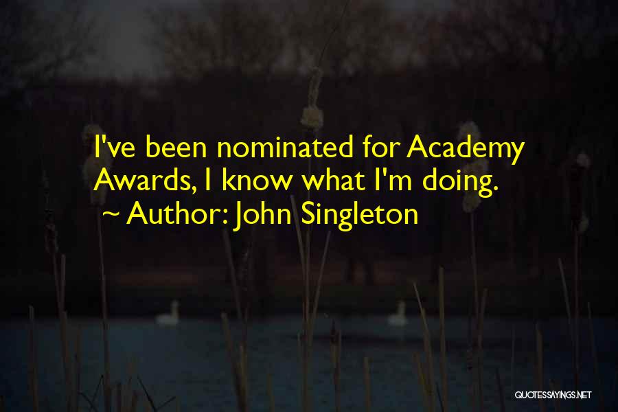 John Singleton Quotes: I've Been Nominated For Academy Awards, I Know What I'm Doing.