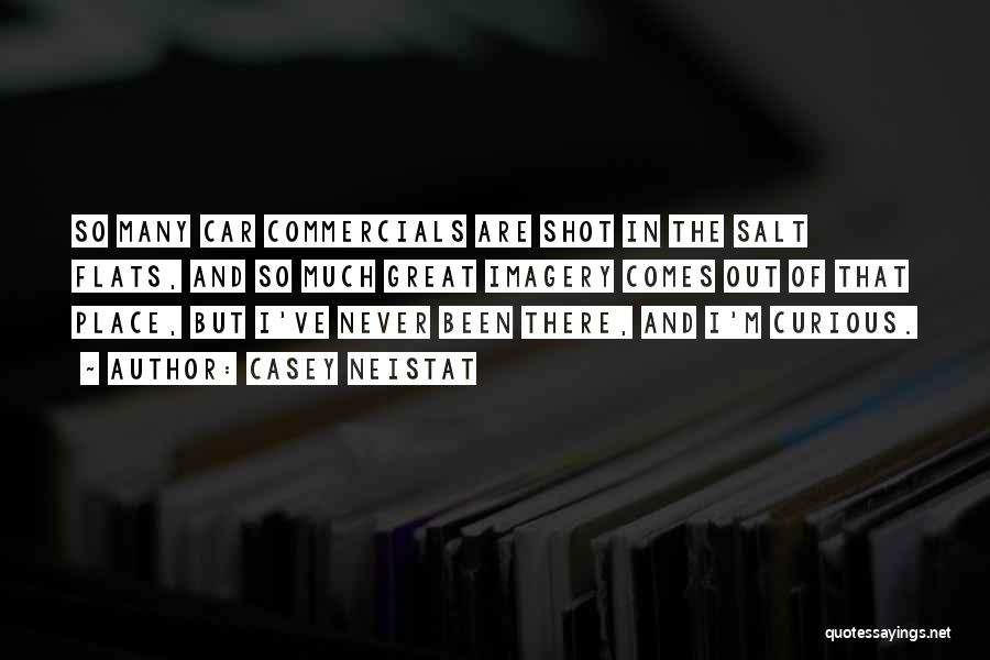 Casey Neistat Quotes: So Many Car Commercials Are Shot In The Salt Flats, And So Much Great Imagery Comes Out Of That Place,