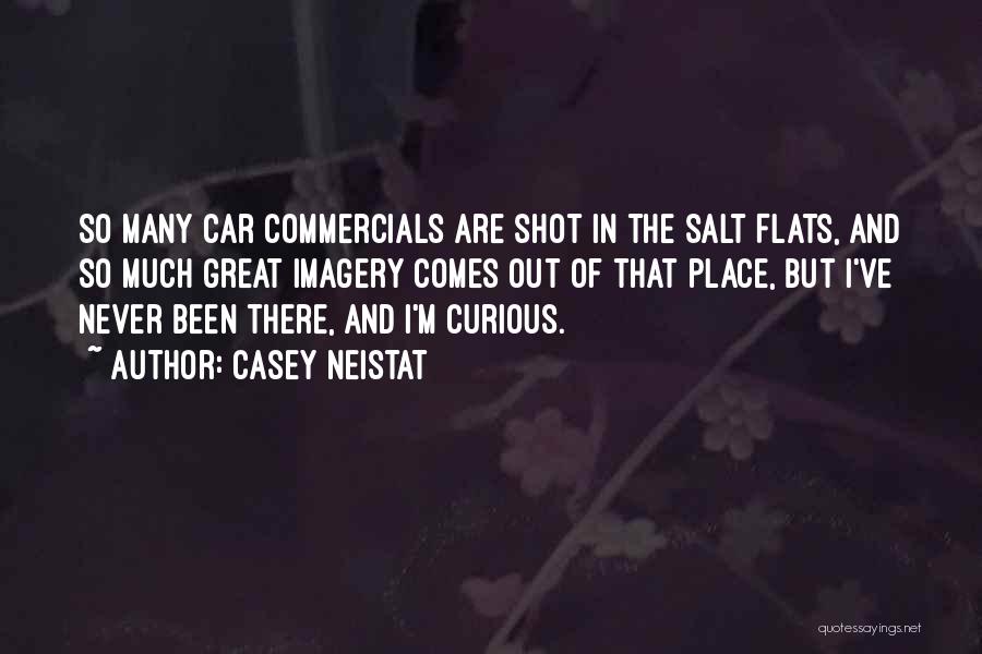 Casey Neistat Quotes: So Many Car Commercials Are Shot In The Salt Flats, And So Much Great Imagery Comes Out Of That Place,