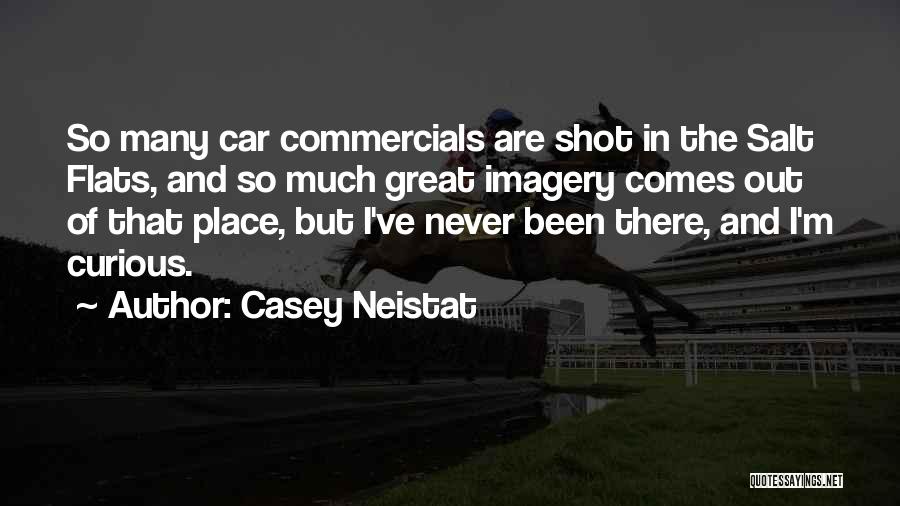 Casey Neistat Quotes: So Many Car Commercials Are Shot In The Salt Flats, And So Much Great Imagery Comes Out Of That Place,