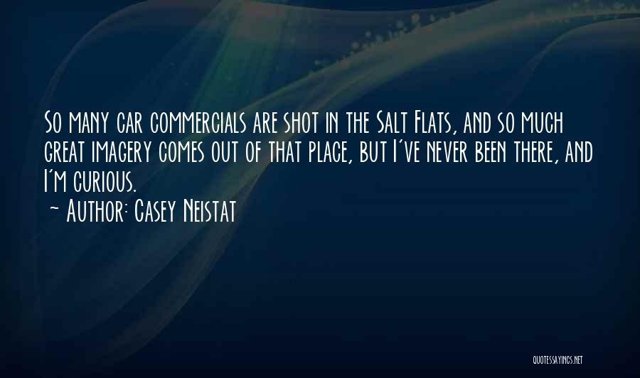 Casey Neistat Quotes: So Many Car Commercials Are Shot In The Salt Flats, And So Much Great Imagery Comes Out Of That Place,