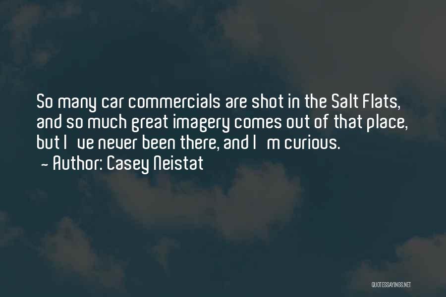 Casey Neistat Quotes: So Many Car Commercials Are Shot In The Salt Flats, And So Much Great Imagery Comes Out Of That Place,