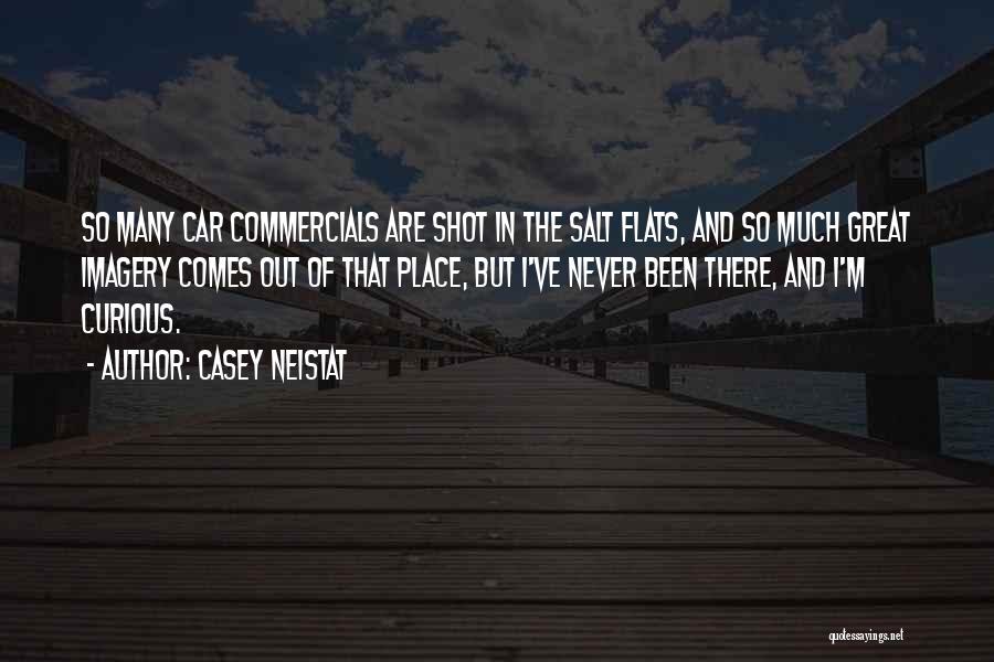 Casey Neistat Quotes: So Many Car Commercials Are Shot In The Salt Flats, And So Much Great Imagery Comes Out Of That Place,