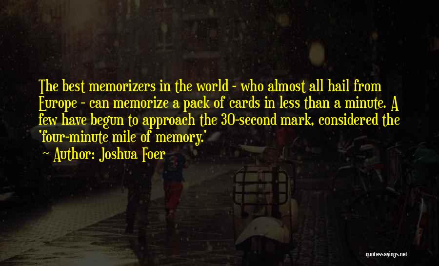 Joshua Foer Quotes: The Best Memorizers In The World - Who Almost All Hail From Europe - Can Memorize A Pack Of Cards