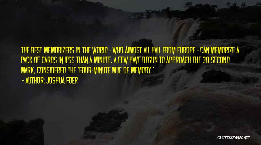 Joshua Foer Quotes: The Best Memorizers In The World - Who Almost All Hail From Europe - Can Memorize A Pack Of Cards