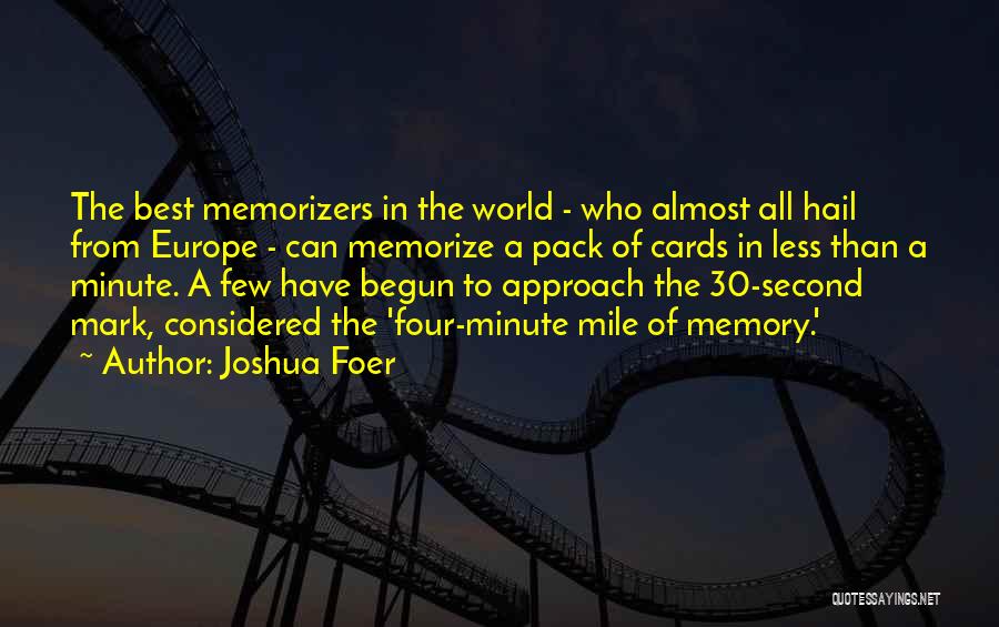 Joshua Foer Quotes: The Best Memorizers In The World - Who Almost All Hail From Europe - Can Memorize A Pack Of Cards