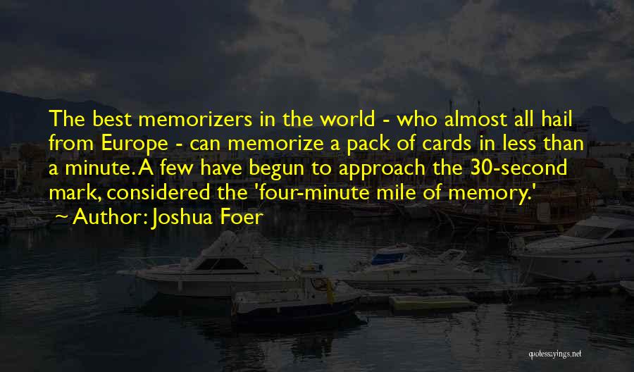 Joshua Foer Quotes: The Best Memorizers In The World - Who Almost All Hail From Europe - Can Memorize A Pack Of Cards