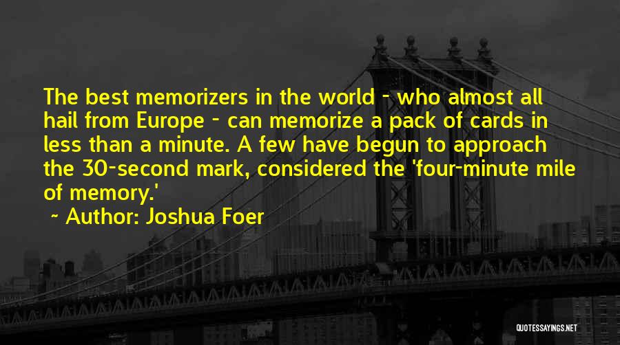 Joshua Foer Quotes: The Best Memorizers In The World - Who Almost All Hail From Europe - Can Memorize A Pack Of Cards