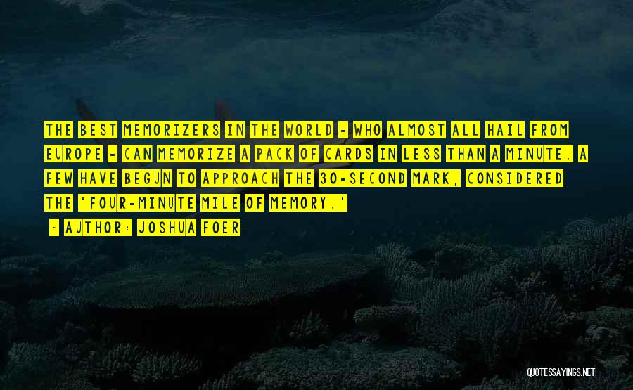 Joshua Foer Quotes: The Best Memorizers In The World - Who Almost All Hail From Europe - Can Memorize A Pack Of Cards