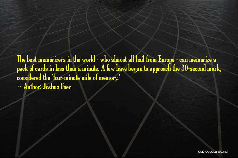 Joshua Foer Quotes: The Best Memorizers In The World - Who Almost All Hail From Europe - Can Memorize A Pack Of Cards