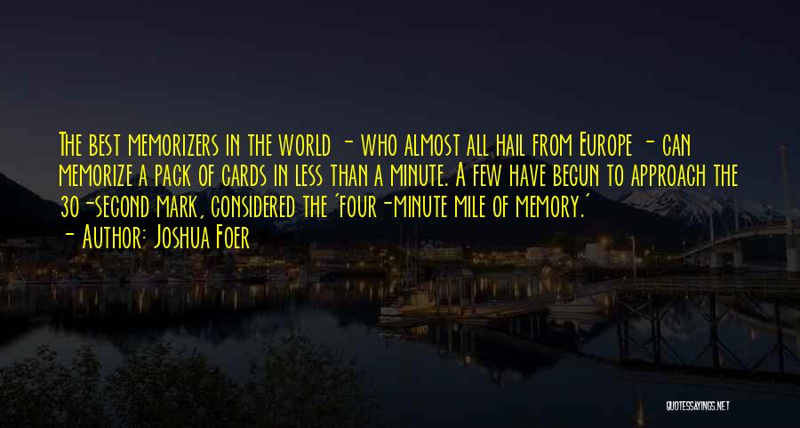 Joshua Foer Quotes: The Best Memorizers In The World - Who Almost All Hail From Europe - Can Memorize A Pack Of Cards