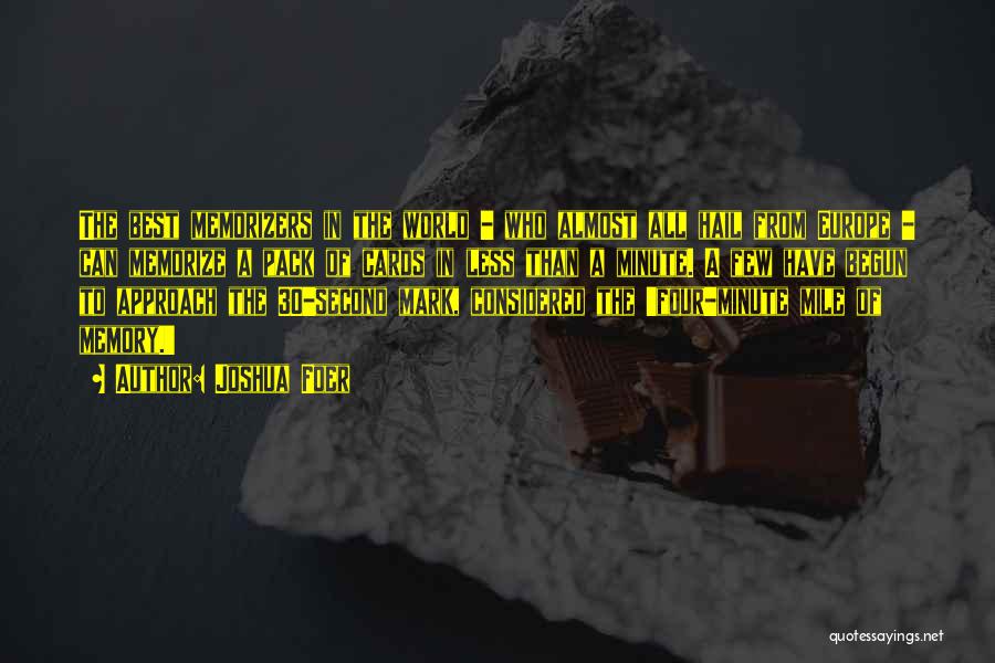 Joshua Foer Quotes: The Best Memorizers In The World - Who Almost All Hail From Europe - Can Memorize A Pack Of Cards
