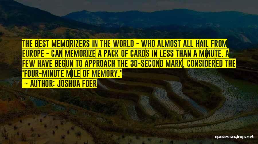 Joshua Foer Quotes: The Best Memorizers In The World - Who Almost All Hail From Europe - Can Memorize A Pack Of Cards