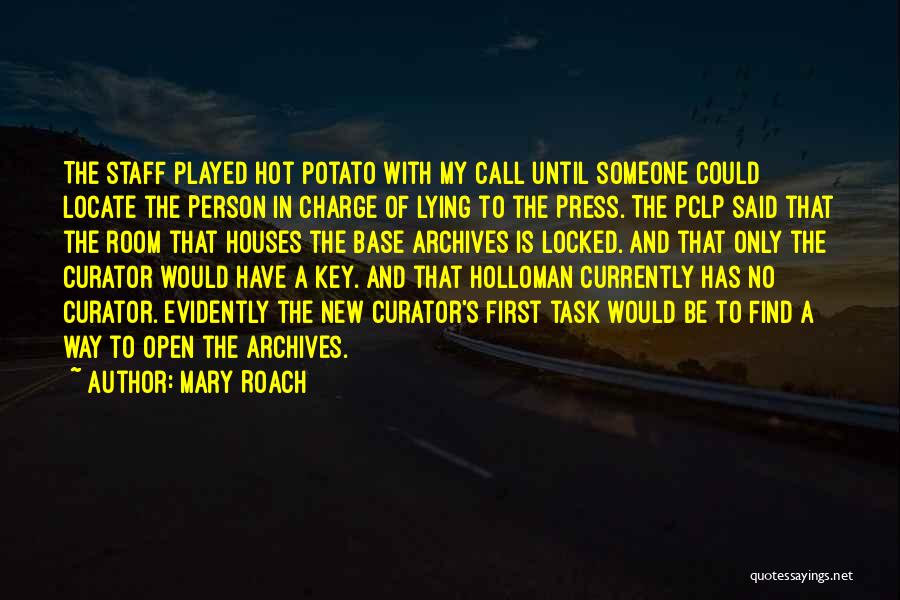Mary Roach Quotes: The Staff Played Hot Potato With My Call Until Someone Could Locate The Person In Charge Of Lying To The
