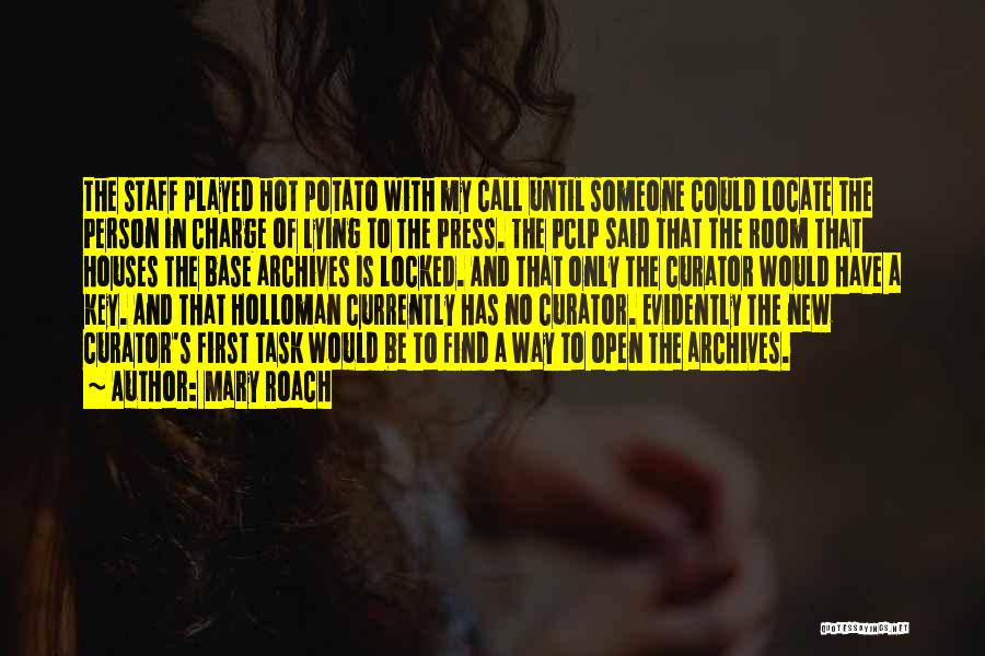 Mary Roach Quotes: The Staff Played Hot Potato With My Call Until Someone Could Locate The Person In Charge Of Lying To The