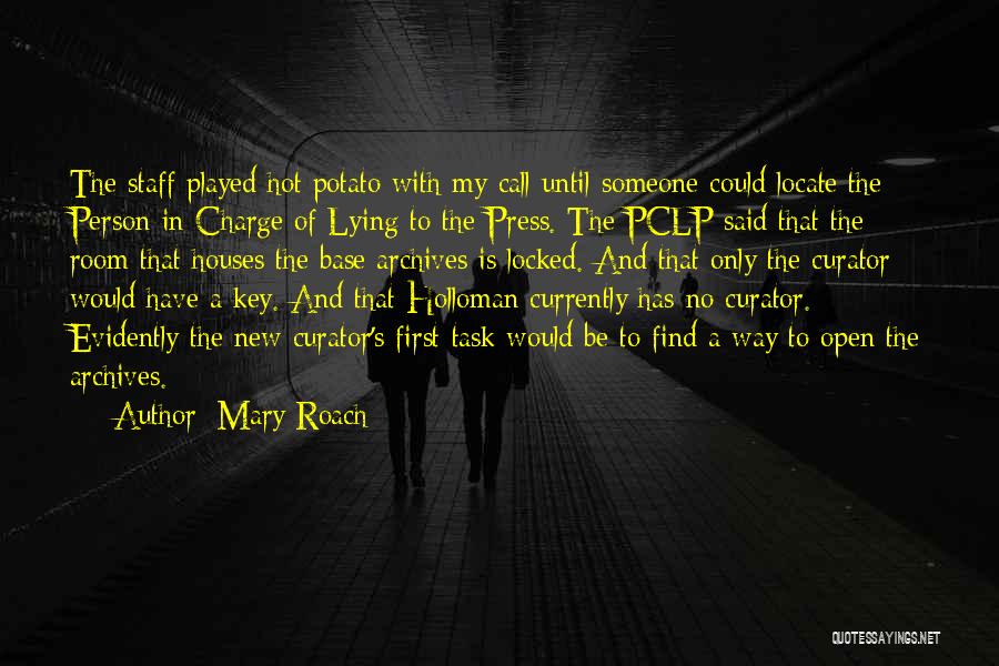 Mary Roach Quotes: The Staff Played Hot Potato With My Call Until Someone Could Locate The Person In Charge Of Lying To The