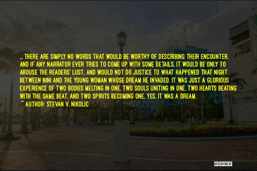 Stevan V. Nikolic Quotes: ... There Are Simply No Words That Would Be Worthy Of Describing Their Encounter. And If Any Narrator Ever Tries