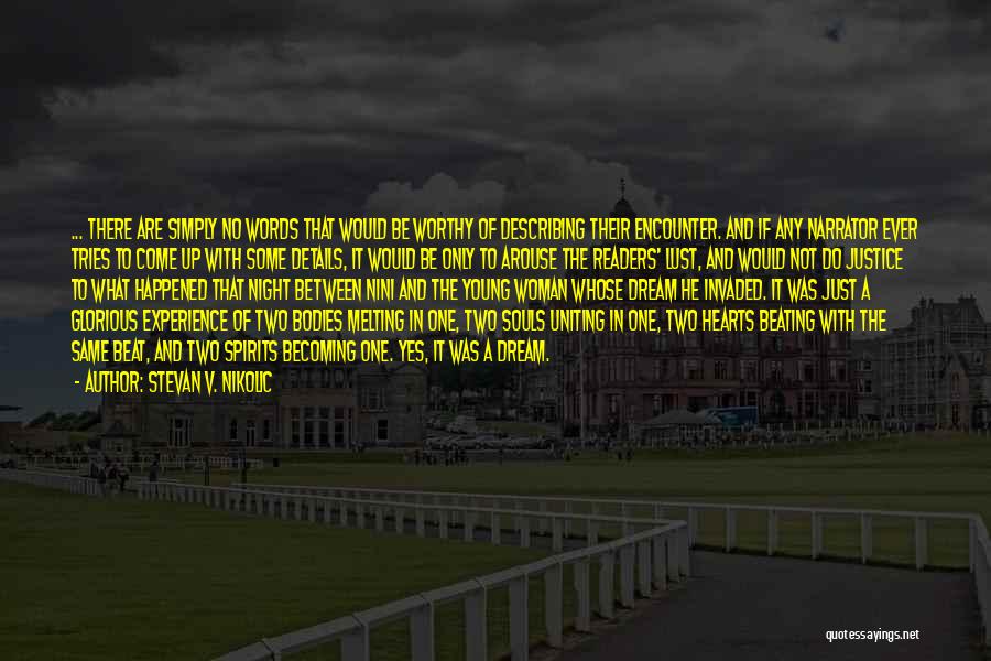 Stevan V. Nikolic Quotes: ... There Are Simply No Words That Would Be Worthy Of Describing Their Encounter. And If Any Narrator Ever Tries