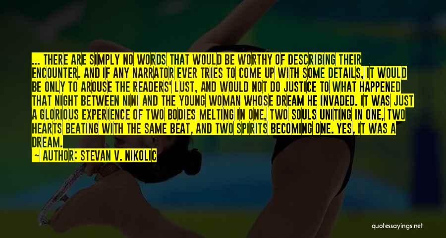 Stevan V. Nikolic Quotes: ... There Are Simply No Words That Would Be Worthy Of Describing Their Encounter. And If Any Narrator Ever Tries