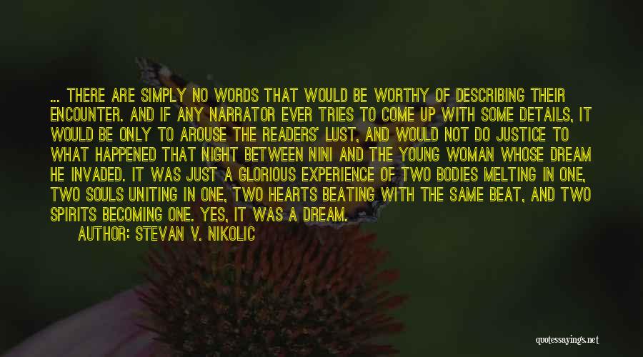 Stevan V. Nikolic Quotes: ... There Are Simply No Words That Would Be Worthy Of Describing Their Encounter. And If Any Narrator Ever Tries