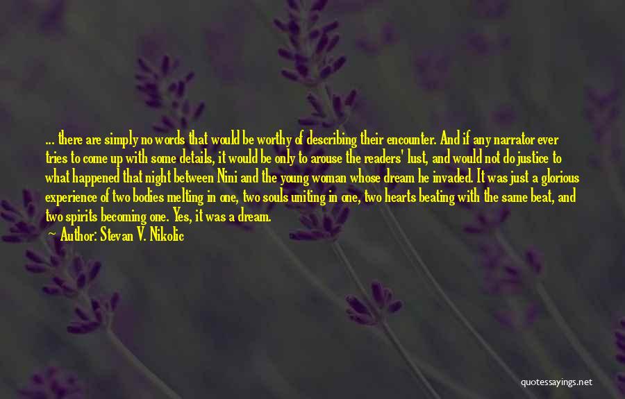 Stevan V. Nikolic Quotes: ... There Are Simply No Words That Would Be Worthy Of Describing Their Encounter. And If Any Narrator Ever Tries