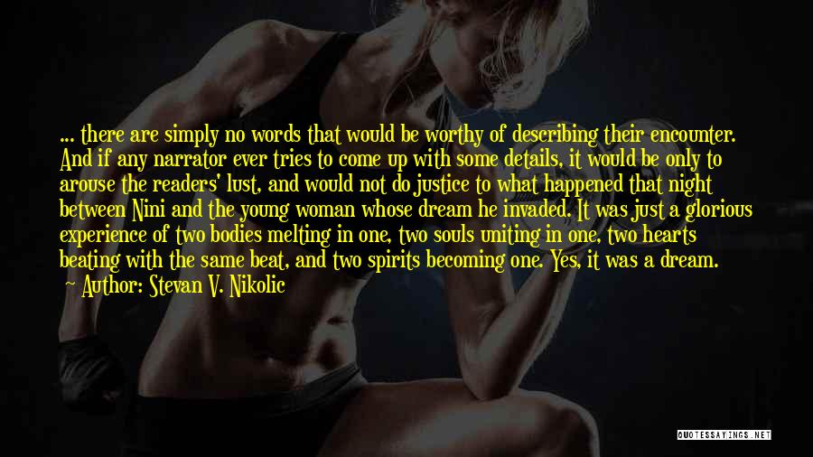 Stevan V. Nikolic Quotes: ... There Are Simply No Words That Would Be Worthy Of Describing Their Encounter. And If Any Narrator Ever Tries