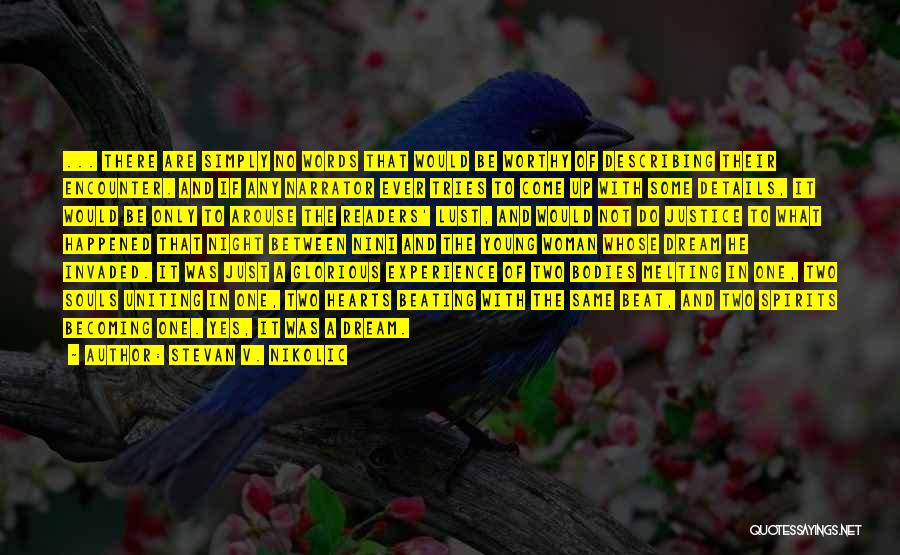 Stevan V. Nikolic Quotes: ... There Are Simply No Words That Would Be Worthy Of Describing Their Encounter. And If Any Narrator Ever Tries
